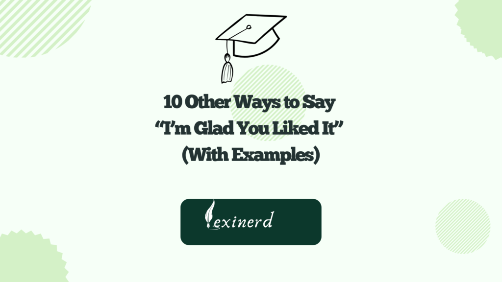 10 Other Ways to Say “I’m Glad You Liked It” (With Examples) - Lexinerd